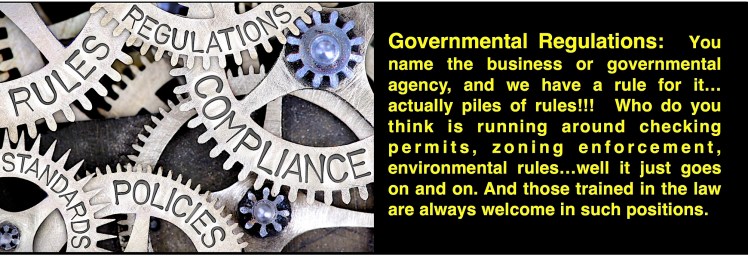What you can do with a law degree from Blue Marble University Online Law School: Governmental Regulations: You name the business or governmental agency, and we have a rule for it... actually piles of rules!!! Who do you think is running around checking permits, zoning enforcement, environmental rules...well it just goes on and on. And those trained in the law are always welcome in such positions.